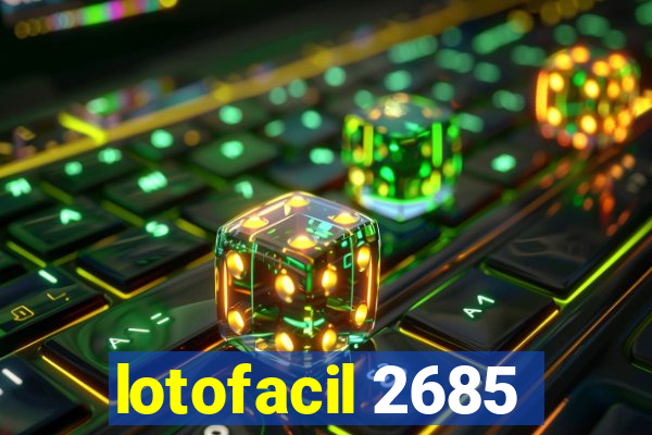 lotofacil 2685